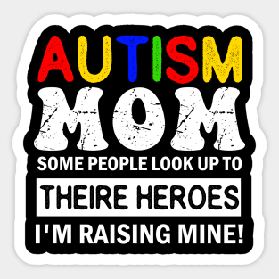 Autism Mom Some People Look up to Theire Heroes i'm raising mine Sticker